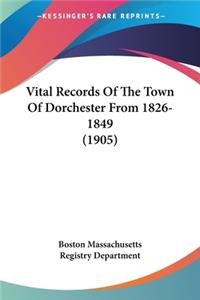 Vital Records Of The Town Of Dorchester From 1826-1849 (1905)