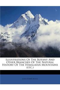 Illustrations Of The Botany And Other Branches Of The Natural History Of The Himalayan Mountains (etc.)