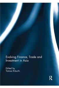 Evolving Finance, Trade and Investment in Asia