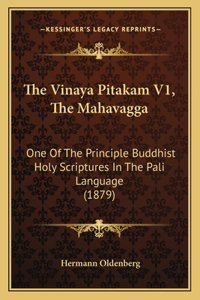 The Vinaya Pitakam V1, the Mahavagga