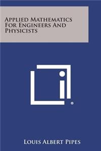 Applied Mathematics for Engineers and Physicists