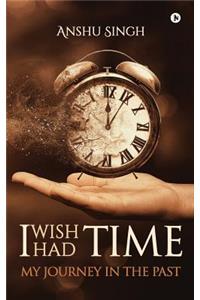 I Wish I Had Time