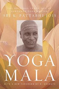 Yoga Mala: The Original Teachings of Ashtanga Yoga Master Sri K. Pattabhi Jois