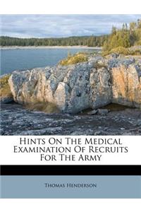 Hints on the Medical Examination of Recruits for the Army