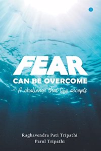 Fear Can Be Overcome - A Challenge That Life Accepts