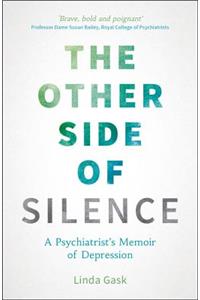 The Other Side of Silence: A Psychiatrist's Memoir of Depression