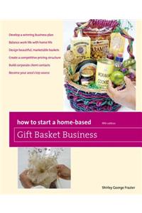 How to Start a Home-Based Gift Basket Business, Fifth Edition