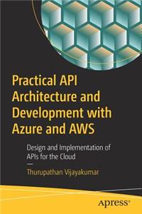 Practical API Architecture and Development with Azure and Aws