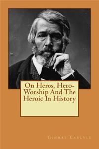 On Heros, Hero-Worship And The Heroic In History