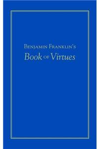 Benjamin Franklin's Book of Virtues