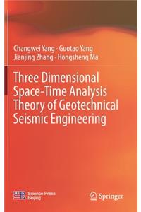 Three Dimensional Space-Time Analysis Theory of Geotechnical Seismic Engineering