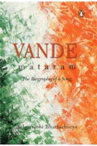 Vande Mataram: The Biography of a Song