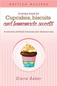 A Recipe Book For Cupcakes, Biscuits and Homemade Sweets