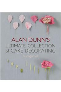 Alan Dunn's Ultimate Collection of Cake Decorating