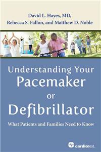 Understanding Your Pacemaker or Defibrillator