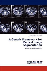 A Generic Framework for Medical Image Segmentation