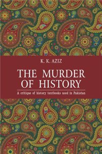 The Murder of History: A Critique of History Textbooks Used in Pakistan