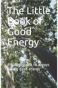 The Little Book of Good Energy