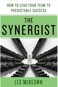 The Synergist: How to Lead Your Team to Predictable Success