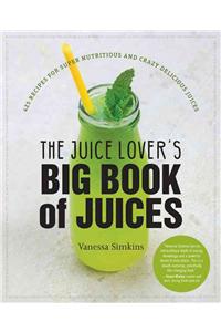 The Juice Lover's Big Book of Juices