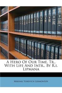 A Hero of Our Time. Tr., with Life and Intr., by R.I. Lipmana