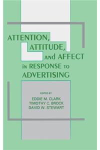 Attention, Attitude, and Affect in Response To Advertising