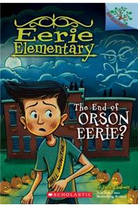 The End of Orson Eerie? a Branches Book (Eerie Elementary #10)