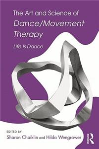 The Art and Science of Dance/Movement Therapy: Life Is Dance