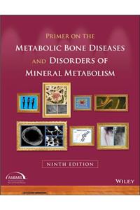 Primer on the Metabolic Bone Diseases and Disorders of Mineral Metabolism