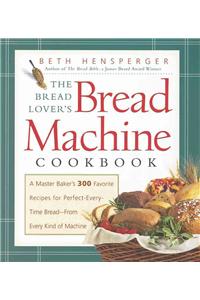 The Bread Lover's Bread Machine Cookbook