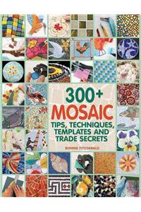 300+ Mosaic Tips, Techniques, Templates and Trade Secrets