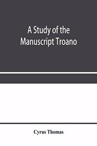 A study of the manuscript Troano