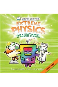 Basher Science: Extreme Physics