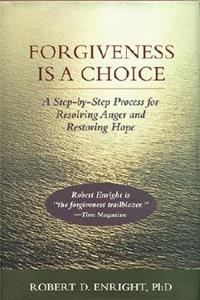 Forgiveness Is a Choice: A Step-By-Step Process for Resolving Anger and Restoring Hope