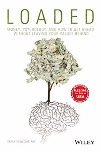 Loaded: Money, Psychology, and How to Get Ahead without Leaving Your Values Behind 