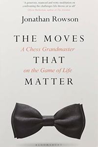 The Moves that Matter: A Chess Grandmaster on the Game of Life