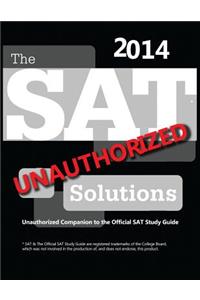 The SAT Solutions 2014 - Unauthorized Companion to the Official SAT Study Guide