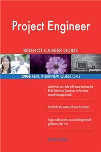 Project Engineer RED-HOT Career Guide; 2496 REAL Interview Questions