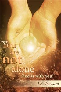 You are not alone God is with you!