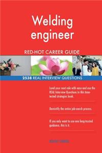 Welding engineer RED-HOT Career Guide; 2538 REAL Interview Questions