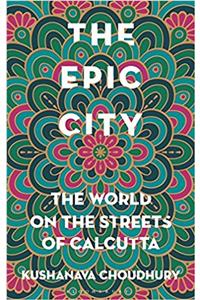 The Epic City: The World on the Streets of Calcutta