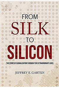 From Silk to Silicon: The Story of Globalization Through Ten Extraordinary Lives