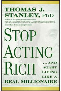 Stop Acting Rich... and Start Living Like a Real Millionaire