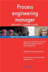 Process engineering manager RED-HOT Career Guide; 2577 REAL Interview Questions