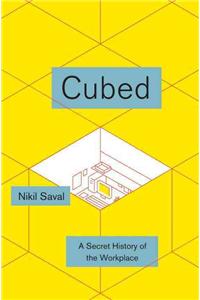 Cubed: A Secret History of the Workplace