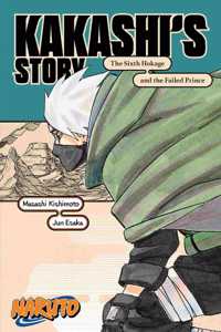 Naruto: Kakashi's Story--The Sixth Hokage and the Failed Prince