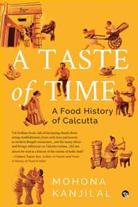 A TASTE OF TIME : A FOOD HISTORY OF CALCUTTA