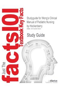 Studyguide for Wong's Clinical Manual of Pediatric Nursing by Hockenberry, ISBN 9780323019583 (Cram101 Textbook Outlines)