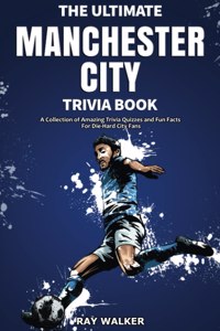 The Ultimate Manchester City FC Trivia Book