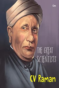 The Great Scientists- C. V. Raman (Inspiring biography of the World's Brightest Scientific Minds)